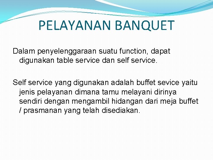 PELAYANAN BANQUET Dalam penyelenggaraan suatu function, dapat digunakan table service dan self service. Self