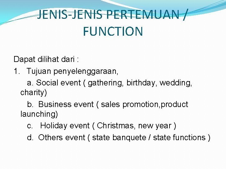 JENIS-JENIS PERTEMUAN / FUNCTION Dapat dilihat dari : 1. Tujuan penyelenggaraan, a. Social event