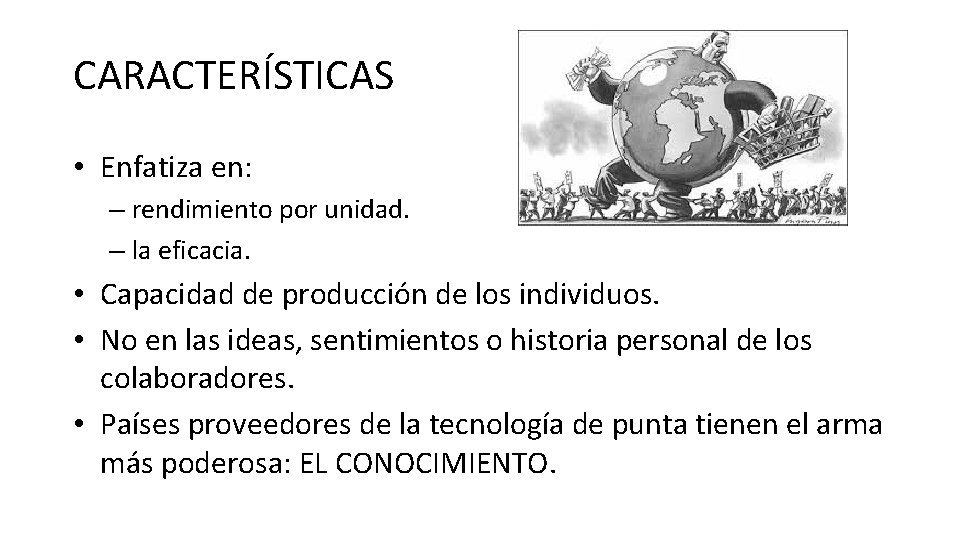 CARACTERÍSTICAS • Enfatiza en: – rendimiento por unidad. – la eficacia. • Capacidad de