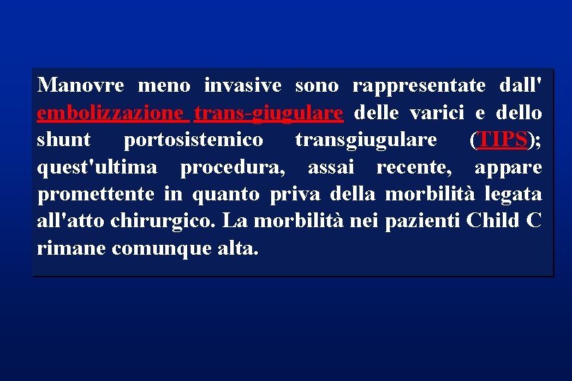 Manovre meno invasive sono rappresentate dall' embolizzazione trans-giugulare delle varici e dello shunt portosistemico