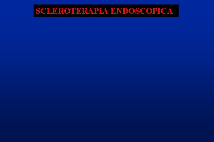 SCLEROTERAPIA ENDOSCOPICA 