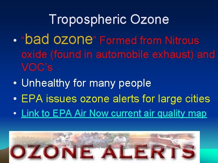 Tropospheric Ozone • “bad ozone” Formed from Nitrous oxide (found in automobile exhaust) and