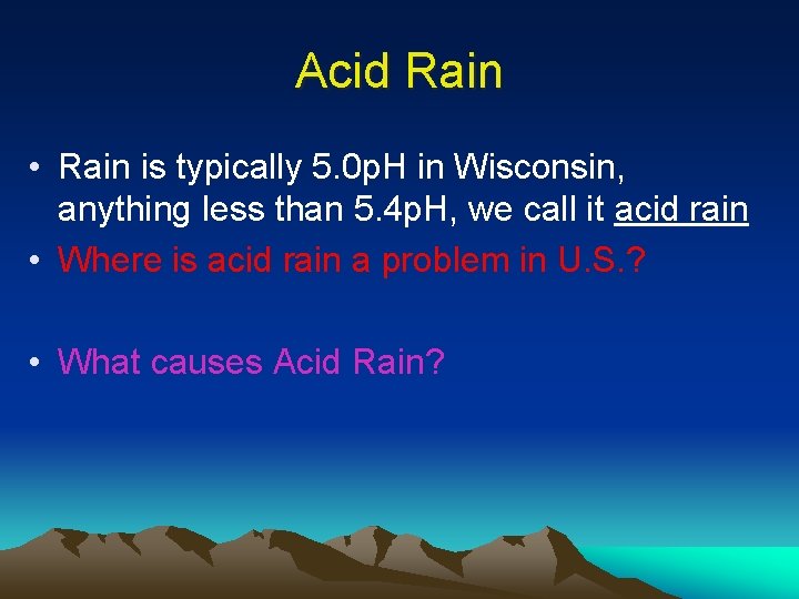 Acid Rain • Rain is typically 5. 0 p. H in Wisconsin, anything less