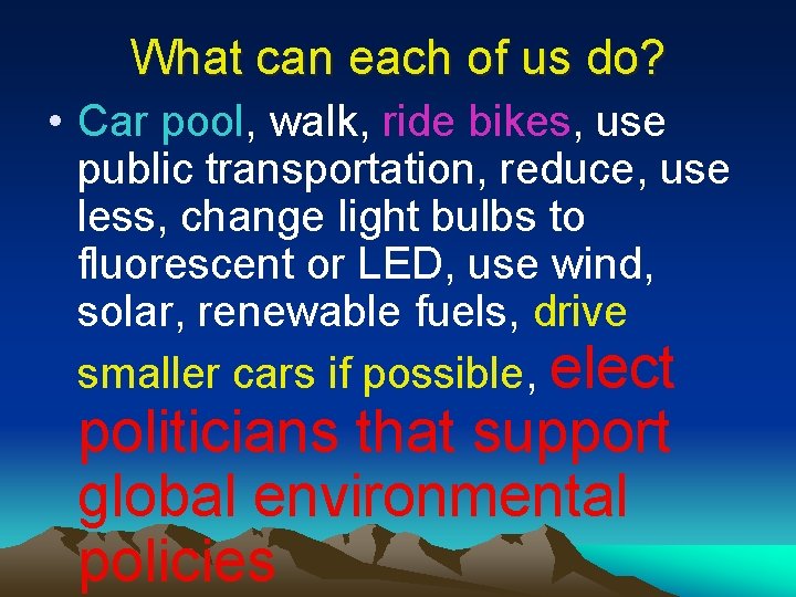 What can each of us do? • Car pool, walk, ride bikes, use public