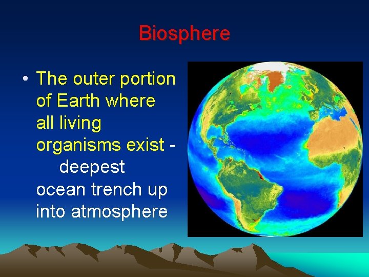 Biosphere • The outer portion of Earth where all living organisms exist deepest ocean
