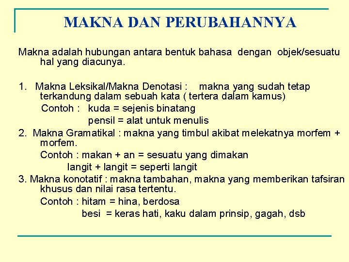 MAKNA DAN PERUBAHANNYA Makna adalah hubungan antara bentuk bahasa dengan objek/sesuatu hal yang diacunya. MAKNA DAN PERUBAHANNYA Makna adalah hubungan antara bentuk bahasa dengan objek/sesuatu hal yang diacunya.