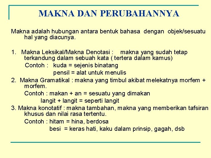 MAKNA DAN PERUBAHANNYA Makna adalah hubungan antara bentuk bahasa dengan objek/sesuatu hal yang diacunya.