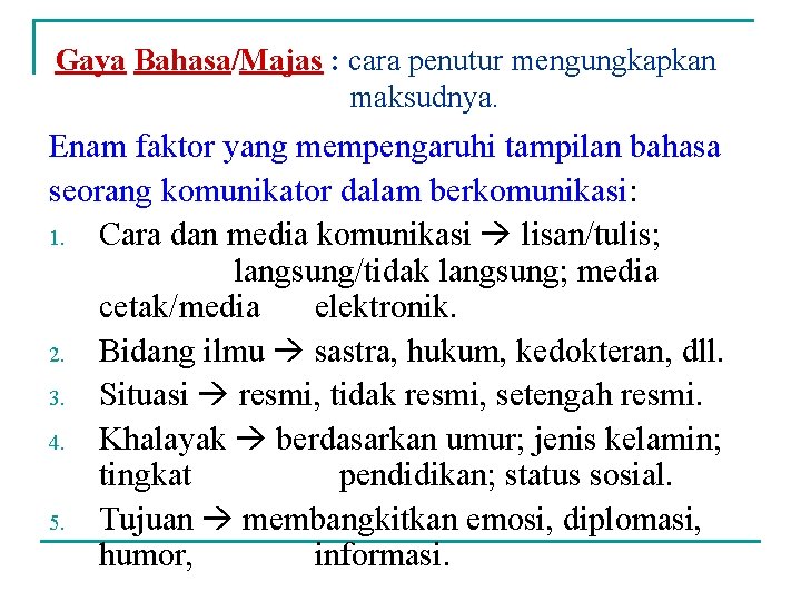 Gaya Bahasa/Majas : cara penutur mengungkapkan maksudnya. Enam faktor yang mempengaruhi tampilan bahasa seorang