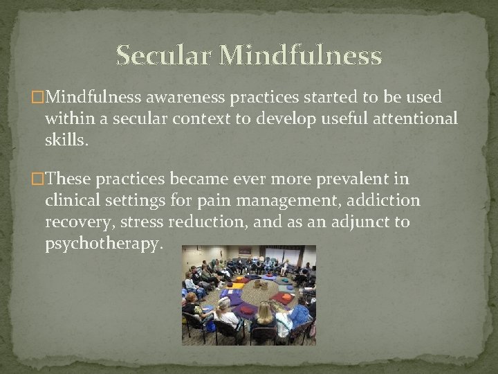 Secular Mindfulness �Mindfulness awareness practices started to be used within a secular context to