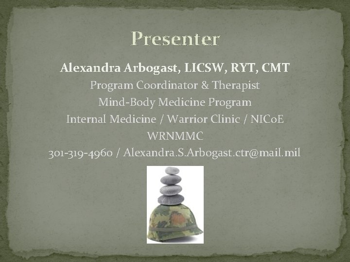 Presenter Alexandra Arbogast, LICSW, RYT, CMT Program Coordinator & Therapist Mind-Body Medicine Program Internal