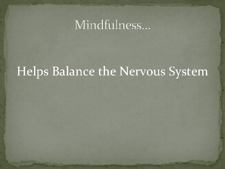 Mindfulness… Helps Balance the Nervous System 