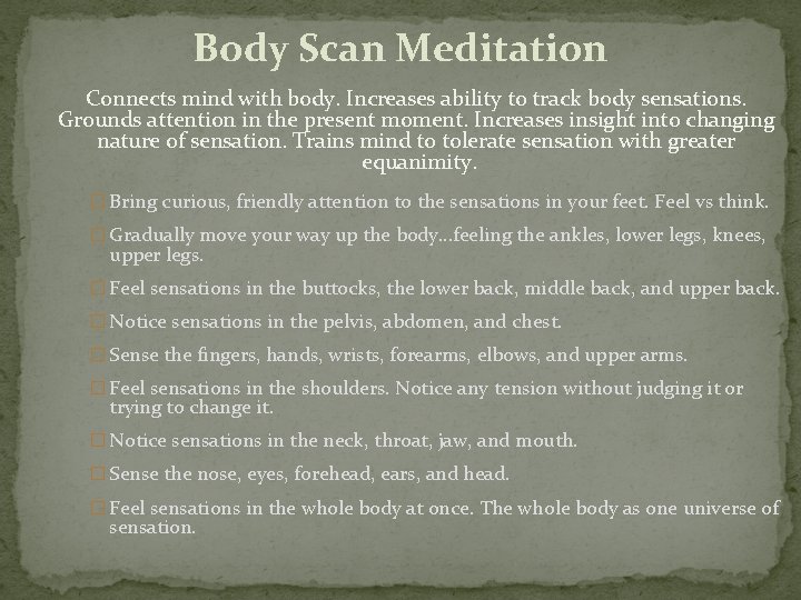 Body Scan Meditation Connects mind with body. Increases ability to track body sensations. Grounds