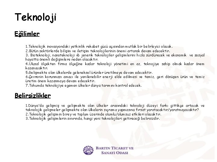 Teknoloji Eğilimler 1. Teknolojik inovasyondaki yetkinlik rekabet gücü açısından mutlak bir belirleyici olacak. 2.