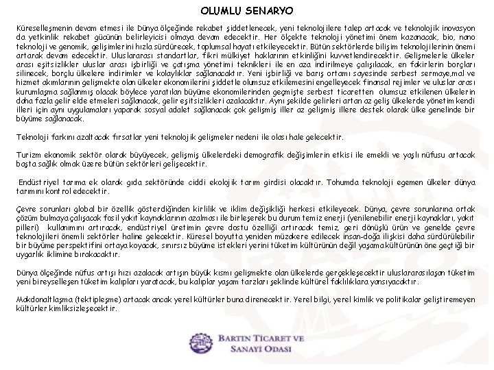  OLUMLU SENARYO Küreselleşmenin devam etmesi ile Dünya ölçeğinde rekabet şiddetlenecek, yeni teknolojilere talep