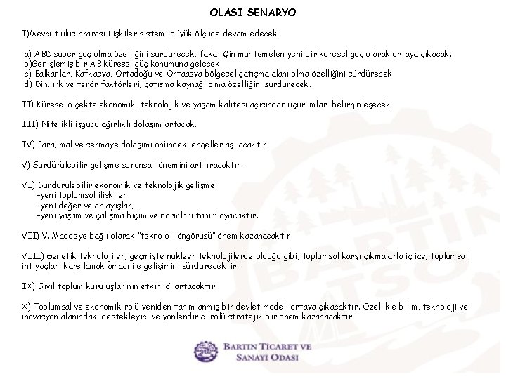 OLASI SENARYO I)Mevcut uluslararası ilişkiler sistemi büyük ölçüde devam edecek a) ABD süper güç