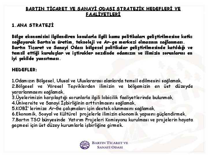 BARTIN TİCARET VE SANAYİ ODASI STRATEJİK HEDEFLERİ VE FAALİYETLERİ 1. ANA STRATEJİ Bölge ekonomisini