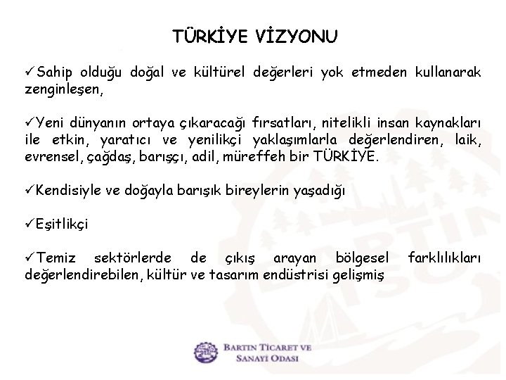 TÜRKİYE VİZYONU üSahip olduğu doğal ve kültürel değerleri yok etmeden kullanarak zenginleşen, üYeni dünyanın