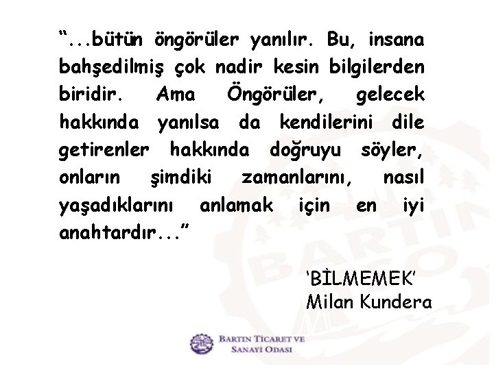 “. . . bütün öngörüler yanılır. Bu, insana bahşedilmiş çok nadir kesin bilgilerden biridir.