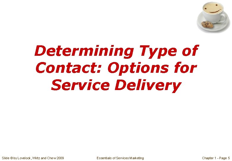 Determining Type of Contact: Options for Service Delivery Slide © by Lovelock, Wirtz and