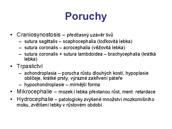 Poruchy • Craniosynostosis – předčasný uzávěr švů – sutura sagittalis – scaphocephalia (loďkovitá lebka)
