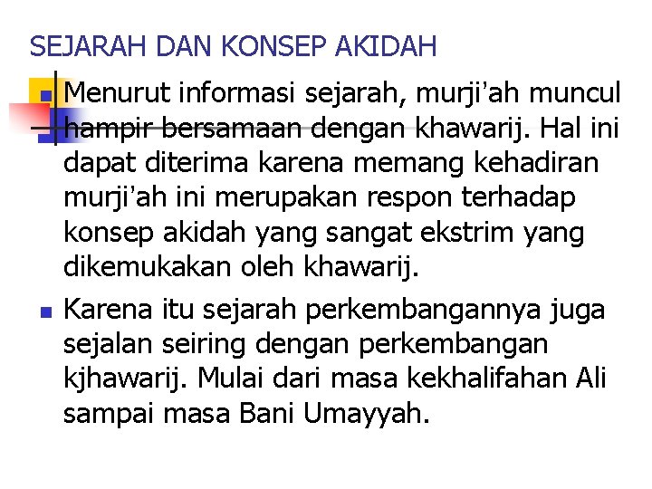 SEJARAH DAN KONSEP AKIDAH n n Menurut informasi sejarah, murji’ah muncul hampir bersamaan dengan