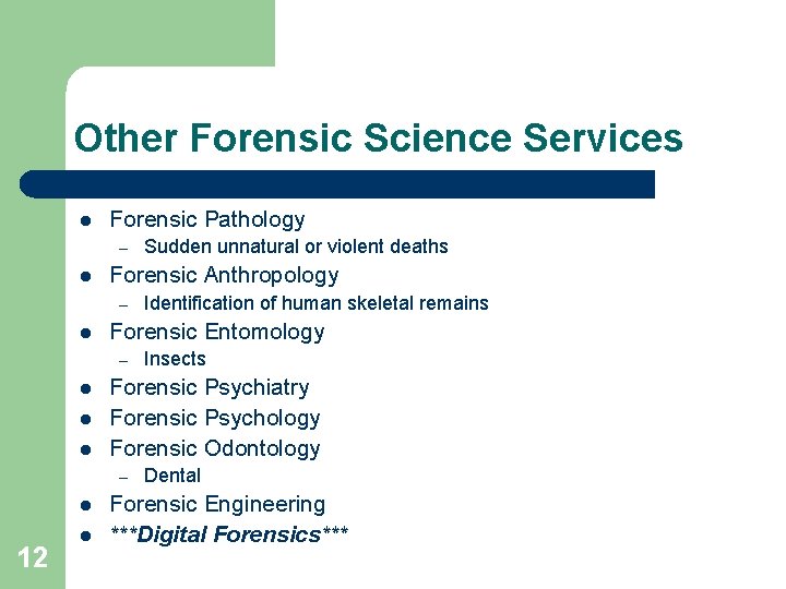 Other Forensic Science Services l Forensic Pathology – l Forensic Anthropology – l l