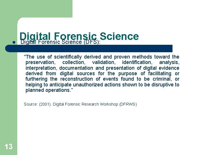 l Digital Forensic Science (DFS): “The use of scientifically derived and proven methods toward