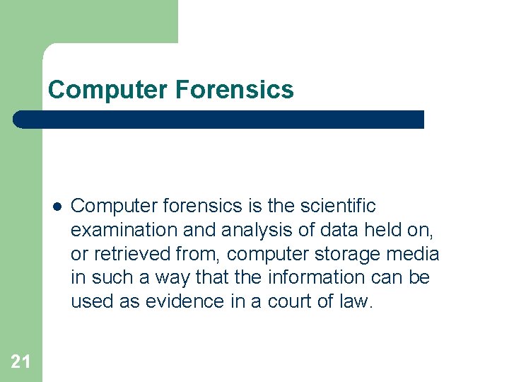 Computer Forensics l 21 Computer forensics is the scientific examination and analysis of data