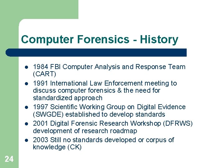 Computer Forensics - History l l l 24 1984 FBI Computer Analysis and Response