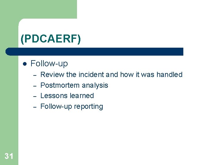 (PDCAERF) l Follow-up – – 31 Review the incident and how it was handled