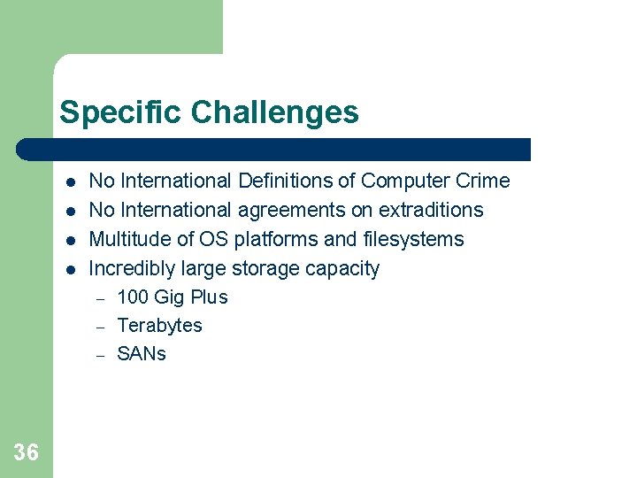 Specific Challenges l l 36 No International Definitions of Computer Crime No International agreements