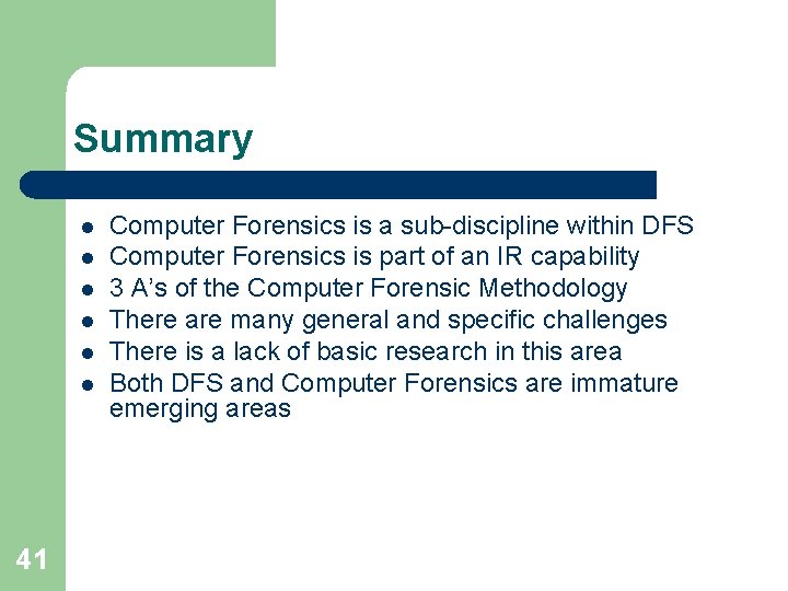 Summary l l l 41 Computer Forensics is a sub-discipline within DFS Computer Forensics