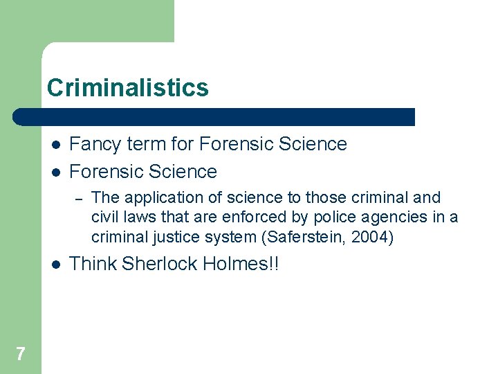 Criminalistics l l Fancy term for Forensic Science – l 7 The application of