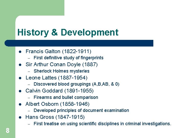 History & Development l Francis Galton (1822 -1911) – l Sir Arthur Conan Doyle