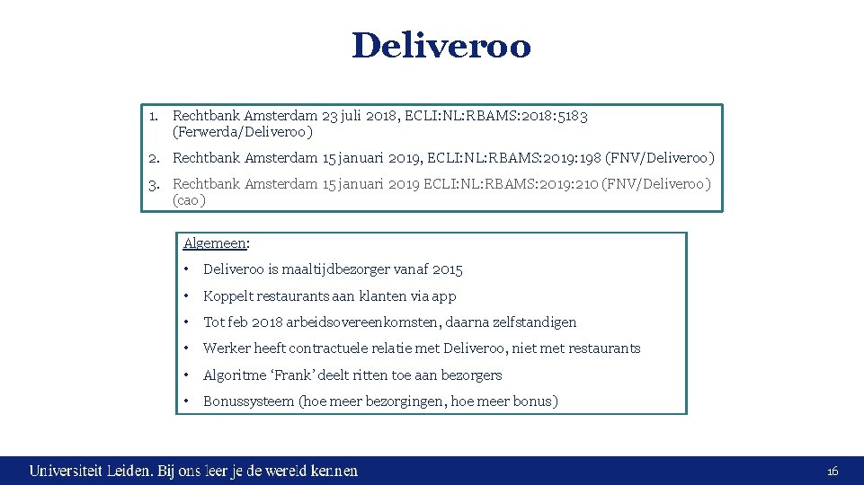 Deliveroo 1. Rechtbank Amsterdam 23 juli 2018, ECLI: NL: RBAMS: 2018: 5183 (Ferwerda/Deliveroo) 2.