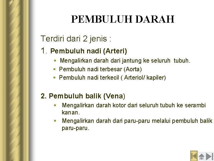 PEMBULUH DARAH Terdiri dari 2 jenis : 1. Pembuluh nadi (Arteri) § Mengalirkan darah