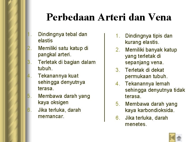 Perbedaan Arteri dan Vena 1. 2. 3. 4. 5. 6. Dindingnya tebal dan elastis