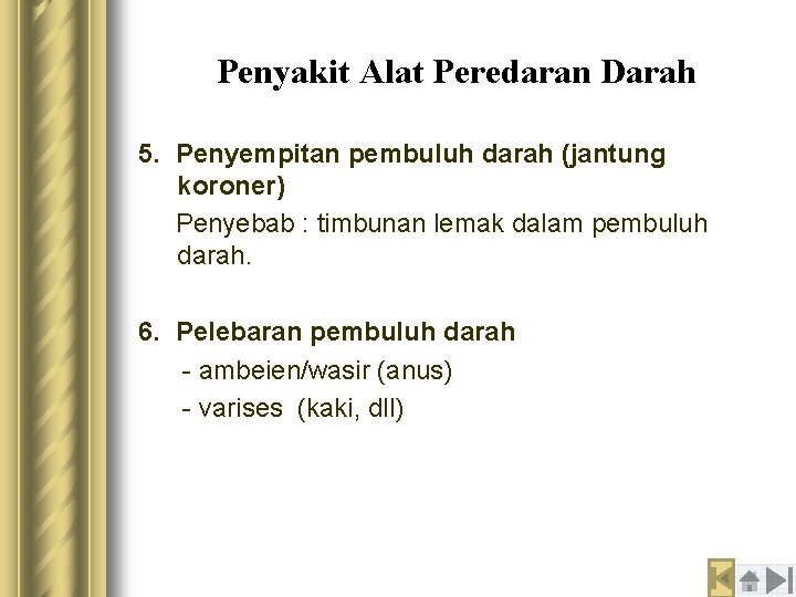 Penyakit Alat Peredaran Darah 5. Penyempitan pembuluh darah (jantung koroner) Penyebab : timbunan lemak