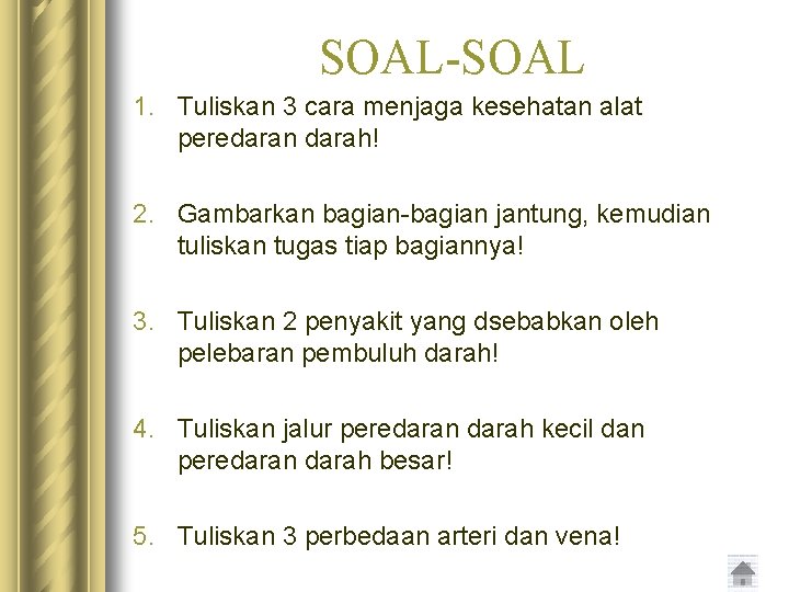 SOAL-SOAL 1. Tuliskan 3 cara menjaga kesehatan alat peredaran darah! 2. Gambarkan bagian-bagian jantung,