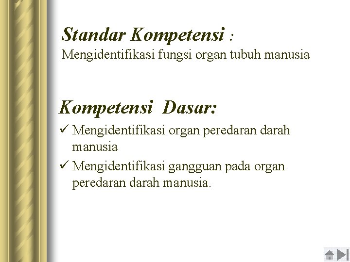 Standar Kompetensi : Mengidentifikasi fungsi organ tubuh manusia Kompetensi Dasar: ü Mengidentifikasi organ peredaran