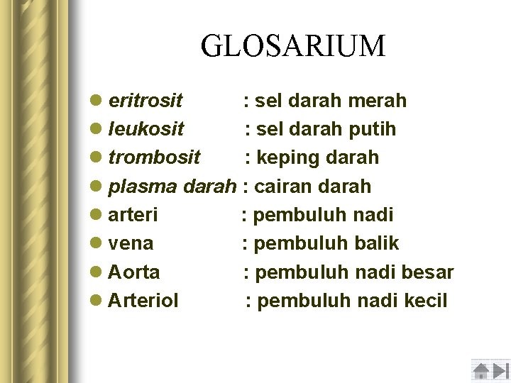 GLOSARIUM l eritrosit : sel darah merah l leukosit : sel darah putih l