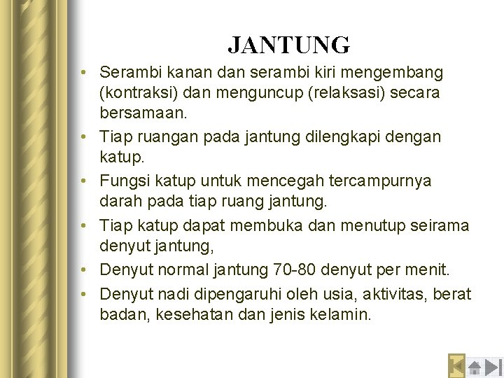 JANTUNG • Serambi kanan dan serambi kiri mengembang (kontraksi) dan menguncup (relaksasi) secara bersamaan.