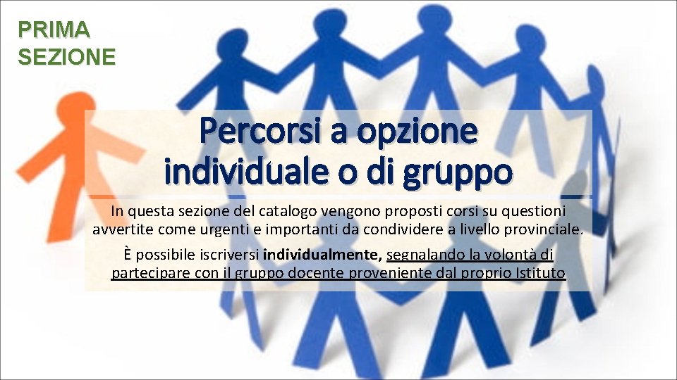 PRIMA SEZIONE Percorsi a opzione individuale o di gruppo In questa sezione del catalogo