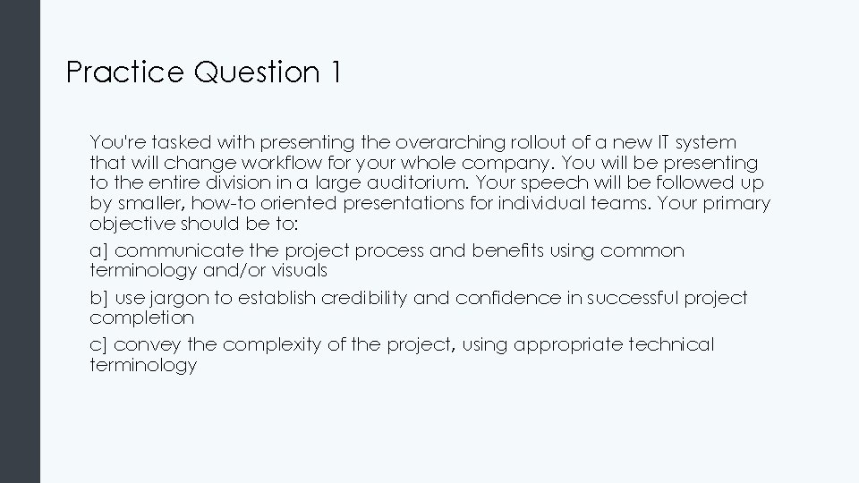 Practice Question 1 You're tasked with presenting the overarching rollout of a new IT