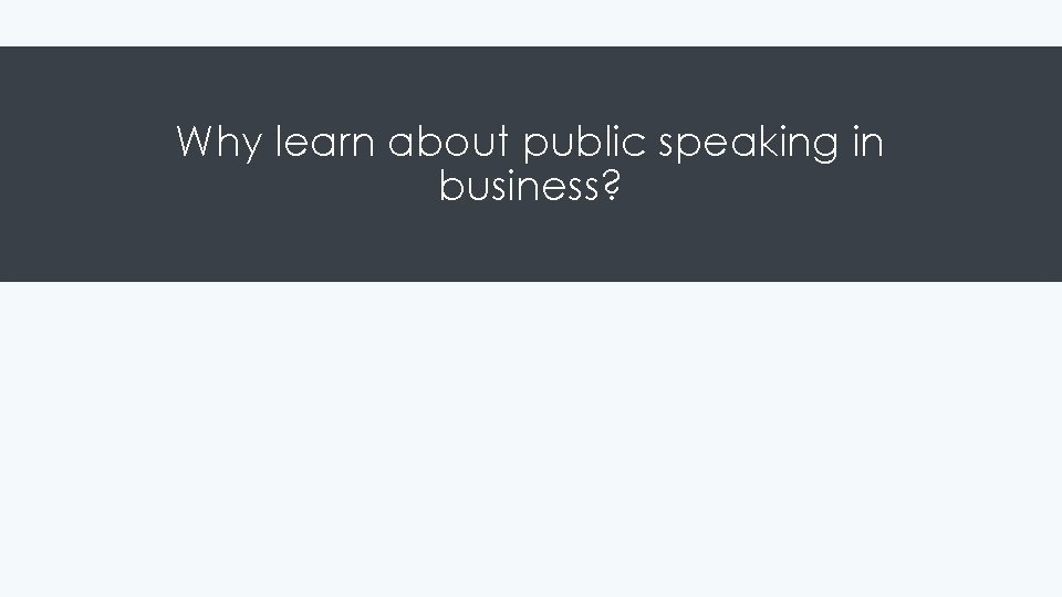 Why learn about public speaking in business? 