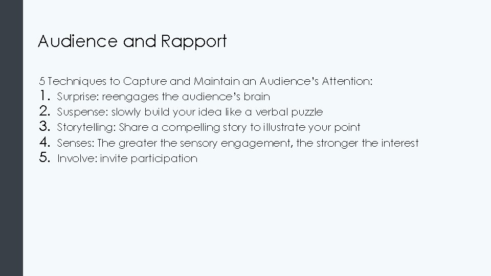 Audience and Rapport 5 Techniques to Capture and Maintain an Audience’s Attention: 1. Surprise: