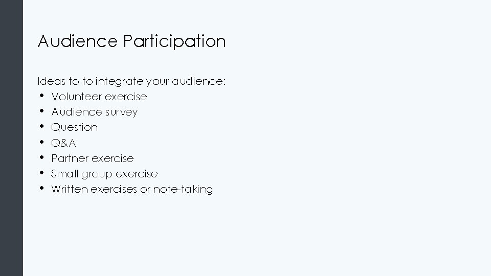 Audience Participation Ideas to to integrate your audience: • Volunteer exercise • Audience survey