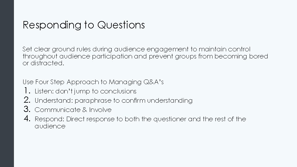 Responding to Questions Set clear ground rules during audience engagement to maintain control throughout