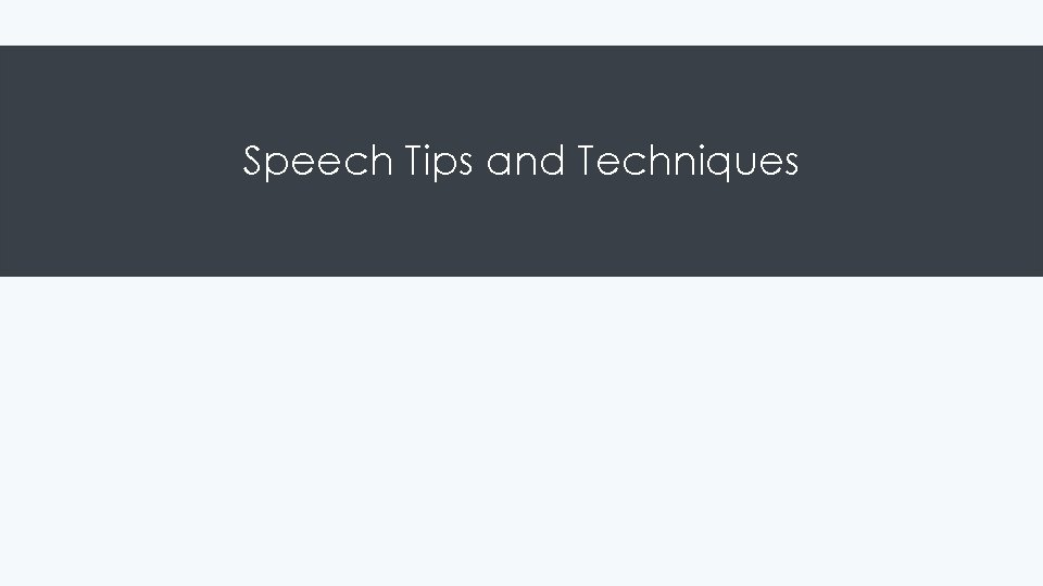 Speech Tips and Techniques 