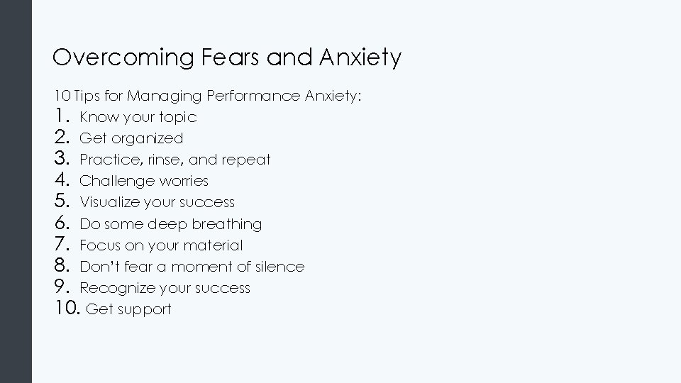 Overcoming Fears and Anxiety 10 Tips for Managing Performance Anxiety: 1. Know your topic